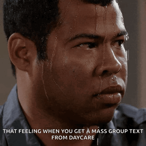 A Man Sweating With The Words That Feeling When You Get A Mass Group Text From Daycare Below Him GIF