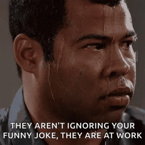 A Man Sweating With The Words They Aren 'T Ignoring Your Funny Joke They Are At Work On His Face GIF