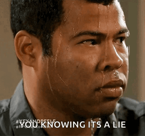 A Man Sweating With The Words " You Knowing It 'S A Lie " Above Him GIF