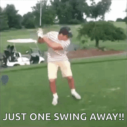 A Man Swinging A Golf Club On A Golf Course With The Words Just One Swing Away Written Below Him GIF