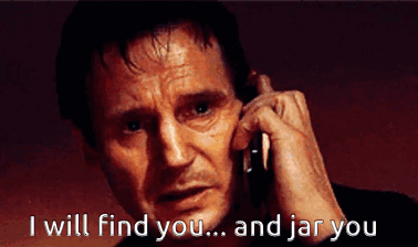A Man Talking On A Cell Phone With The Words " I Will Find You And Jar You " Above Him GIF