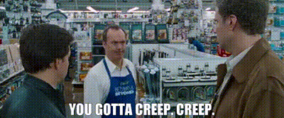 A Man Talking To Another Man In A Store With The Words You Gotta Creep Creep On The Bottom GIF