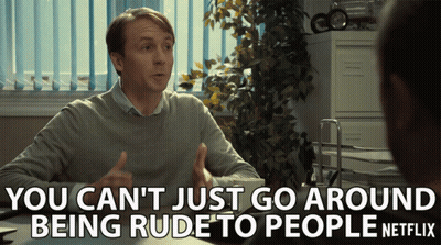 A Man Talking To Another Man With The Words You Can 'T Just Go Around Being Rude To People GIF