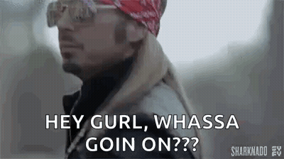 A Man Wearing A Bandana And Sunglasses Is Saying `` Hey Gurl , Whassa Goin On ? '' . GIF