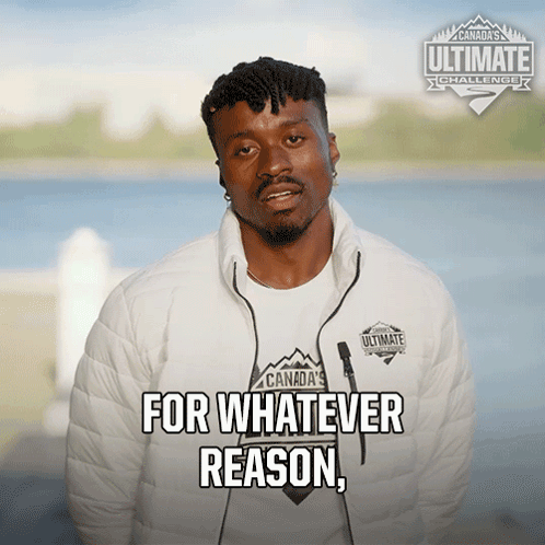 A Man Wearing A Canada 'S Ultimate Challenge Jacket Says " For Whatever Reason " GIF