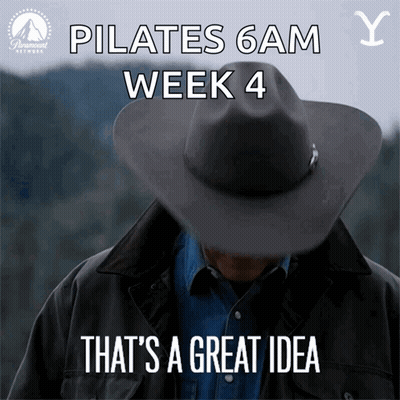 A Man Wearing A Cowboy Hat Says That Pilates 6Am Week 4 Is A Great Idea GIF