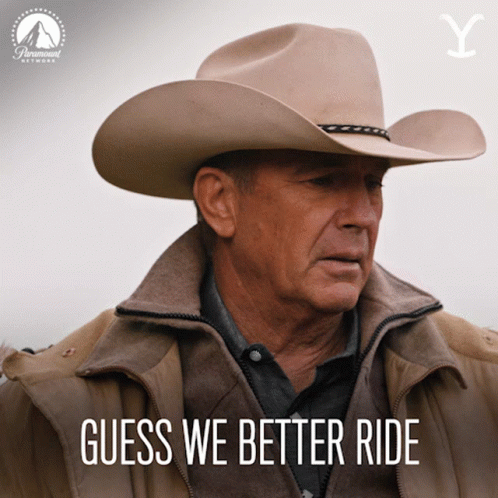 A Man Wearing A Cowboy Hat With The Words Guess We Better Ride On The Bottom GIF