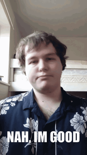A Man Wearing A Floral Shirt Says Nah Im Good GIF