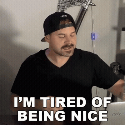 A Man Wearing A Hat And A Black Shirt Says " I 'M Tired Of Being Nice " GIF