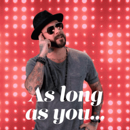 A Man Wearing A Hat And Sunglasses Talks On A Cell Phone With The Words As Long As You GIF