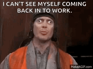 A Man Wearing A Helmet And An Orange Vest Is Saying `` I Can 'T See Myself Coming Back To Work . '' GIF