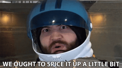 A Man Wearing A Helmet With The Words We Ought To Spice It Up A Little Bit GIF