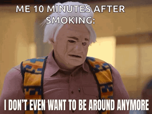 A Man Wearing A Mask Says " Me 10 Minutes After Smoking I Don T Even Want To Be Around Anymore " GIF