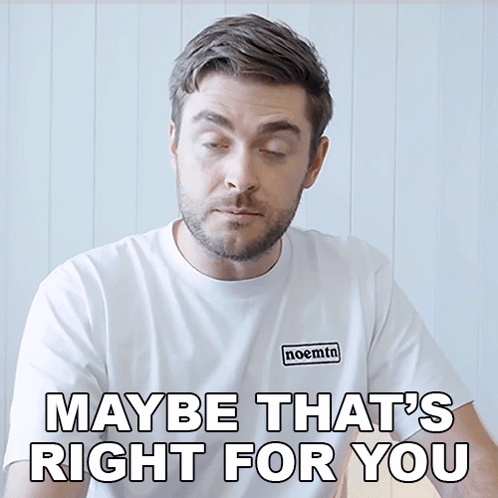 A Man Wearing A Noemtn T-Shirt Says Maybe That 'S Right For You GIF