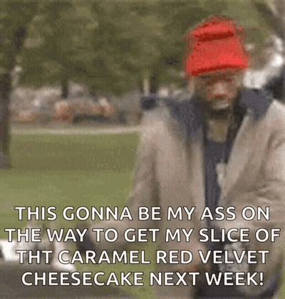 A Man Wearing A Red Hat Says This Gonna Be My Ass On The Way To Get My Slice Of Caramel Red Velvet Cheesecake GIF