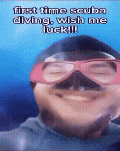 A Man Wearing A Scuba Mask And Goggles Says " First Time Scuba Diving Wish Me Luck " GIF