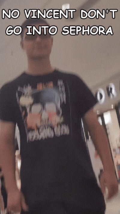 A Man Wearing A Shirt That Says ' No Vincent Do N't Go Into Sephora ' On It GIF