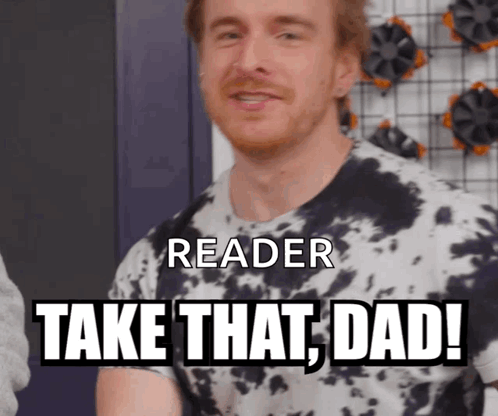 A Man Wearing A Tie Dye Shirt Says " Reader Take That Dad " GIF