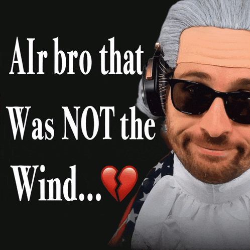 A Man Wearing A Wig And Sunglasses With The Words " Air Bro That Was Not The Wind " GIF