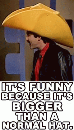A Man Wearing A Yellow Cowboy Hat With The Words It 'S Funny Because It 'S Bigger Than A Normal Hat GIF