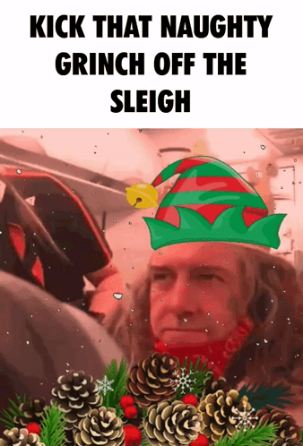 A Man Wearing An Elf Hat With The Words Kick That Naughty Grinch Off The Sleigh On The Bottom GIF