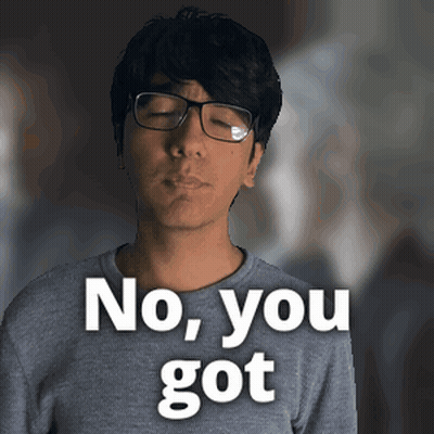 A Man Wearing Glasses And A Grey Shirt Says " No You Got " GIF