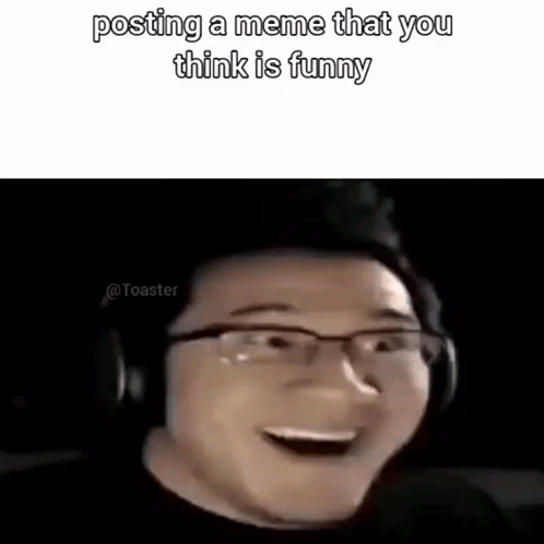 A Man Wearing Glasses And Headphones Is Smiling In A Meme That Says Posting A Meme That You Think Is Funny GIF