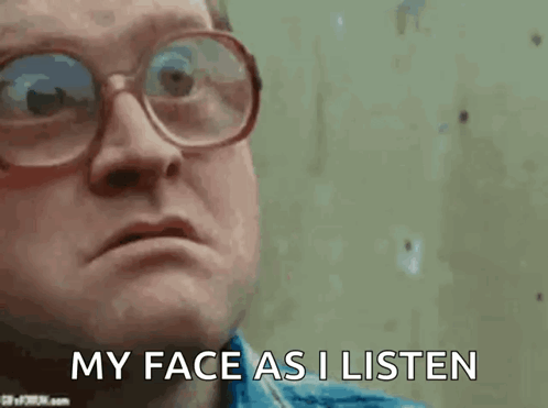 A Man Wearing Glasses Is Saying " My Face As I Listen " GIF