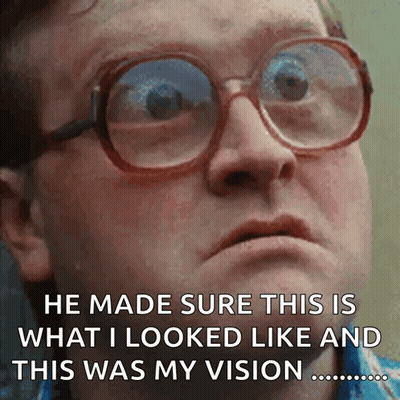 A Man Wearing Glasses Says He Made Sure This Is What He Looked Like And This Was My Vision GIF