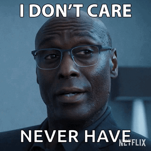 A Man Wearing Glasses Says I Don 'T Care Never Have Netflix GIF