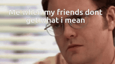 A Man Wearing Glasses Says Me When My Friends Don T Get What I Mean GIF