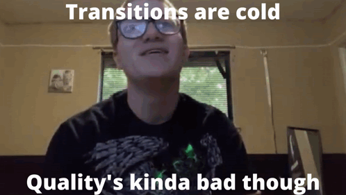 A Man Wearing Glasses Says Transitions Are Cold Quality 'S Kinda Bad Though .. GIF