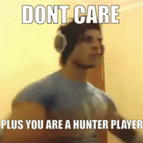 A Man Wearing Headphones And A Blue Shirt With The Words " Dont Care Plus You Are A Hunter Player " GIF