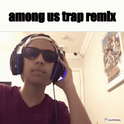 A Man Wearing Headphones And Sunglasses With The Words Among Us Trap Remix Below Him GIF