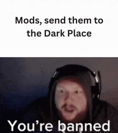 A Man Wearing Headphones Is Saying `` Mods , Send Them To The Dark Place , You 'Re Banned '' GIF