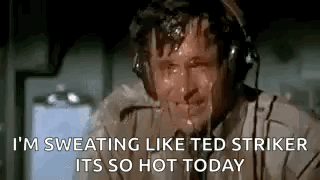 A Man Wearing Headphones Is Sweating And Says `` I 'M Sweating Like Ted Striker Its So Hot Today '' GIF