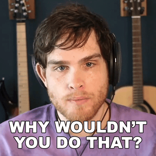 A Man Wearing Headphones Says Why Wouldn T You Do That GIF