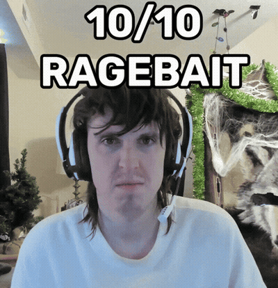 A Man Wearing Headphones With The Words 10/10 Ragebait Above His Head GIF