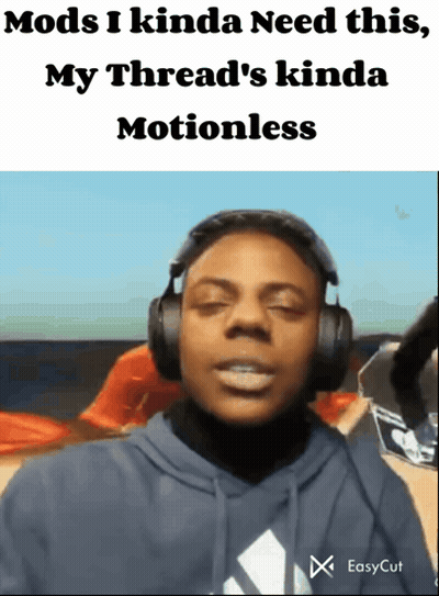 A Man Wearing Headphones With The Words Mods I Kinda Need This My Thread 'S Kinda Motionless Below Him GIF