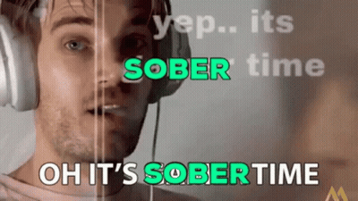 A Man Wearing Headphones With The Words Yep Its Sober Time Oh It 'S Sober Time On The Bottom GIF