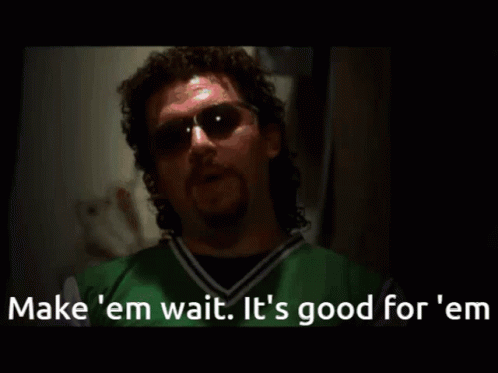 A Man Wearing Sunglasses And A Green Shirt Says Make Em Wait It 'S Good For ' Em GIF