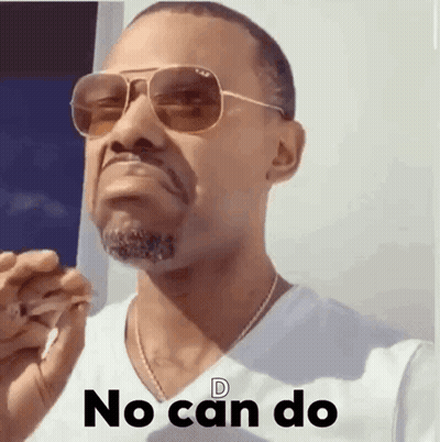 A Man Wearing Sunglasses And A White Shirt Says " No Can Do " . GIF