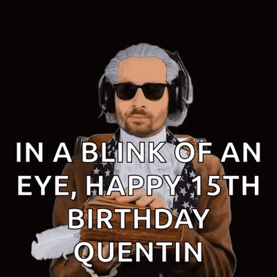 A Man Wearing Sunglasses And Headphones Says In A Blink Of An Eye , Happy 15Th Birthday Quentin GIF