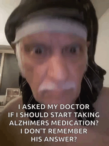 A Man With A Bandage On His Head Says I Asked My Doctor If I Should Start Taking Alzheimers Medication GIF