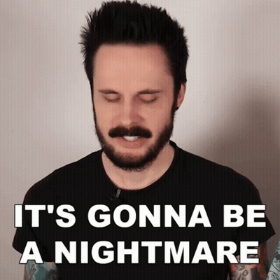 A Man With A Beard And Mustache Says It 'S Gonna Be A Nightmare With His Eyes Closed GIF