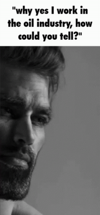 A Man With A Beard Is Asking Why Yes I Work In The Oil Industry How Could You Tell GIF