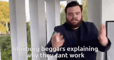 A Man With A Beard Is Explaining Why Bloxburg Beggars Can 'T Work GIF