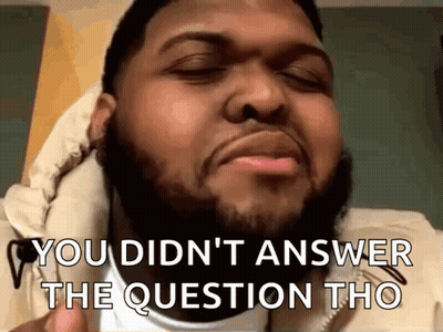 A Man With A Beard Is Making A Funny Face And Says " You Didn 'T Answer The Question Tho " GIF