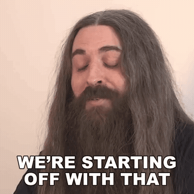 A Man With A Beard Is Saying We 'Re Starting Off With That GIF