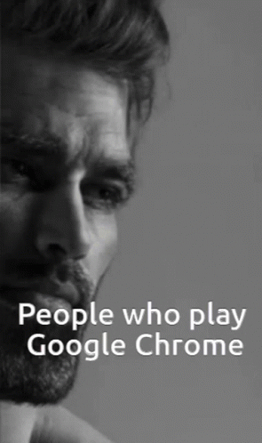 A Man With A Beard Is Shown In A Black And White Photo With The Caption " People Who Play Google Chrome " GIF